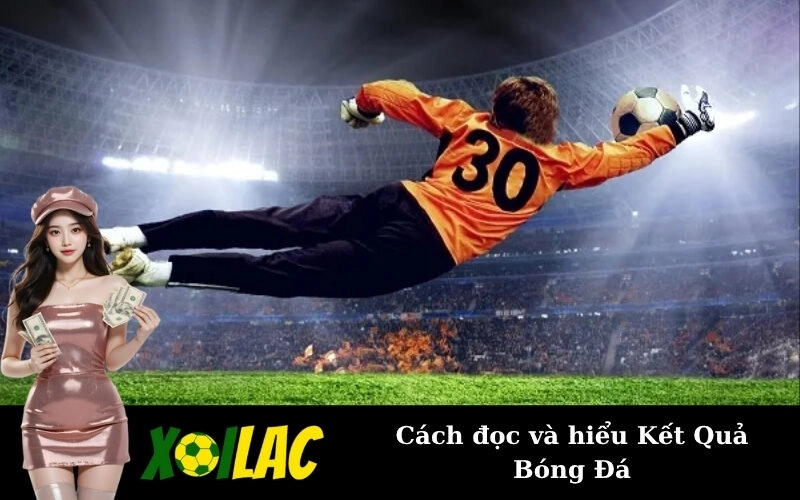 Cách đọc và hiểu Kết Quả Bóng Đá