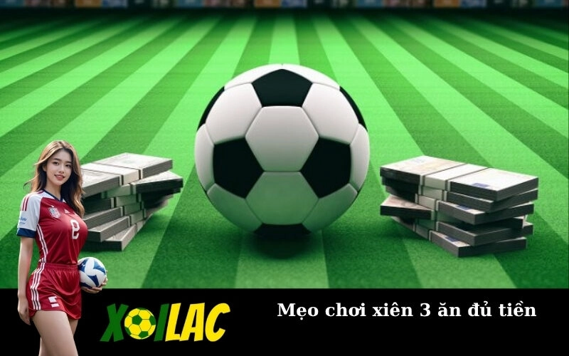 Mẹo chơi xiên 3 ăn đủ tiền