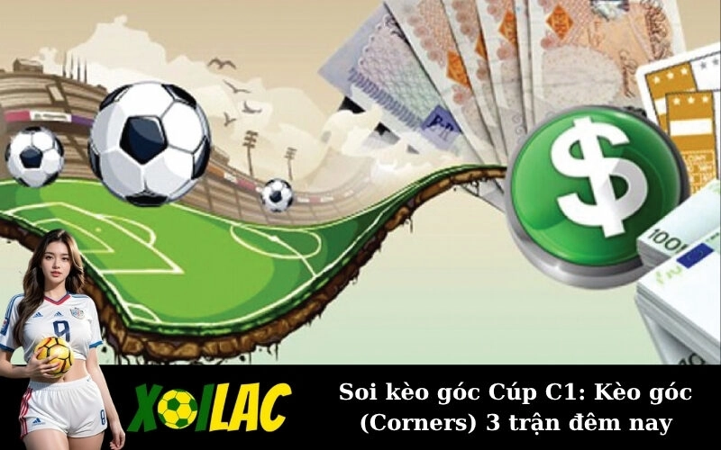 Soi kèo góc Cúp C1: Kèo góc (Corners) 3 trận đêm nay