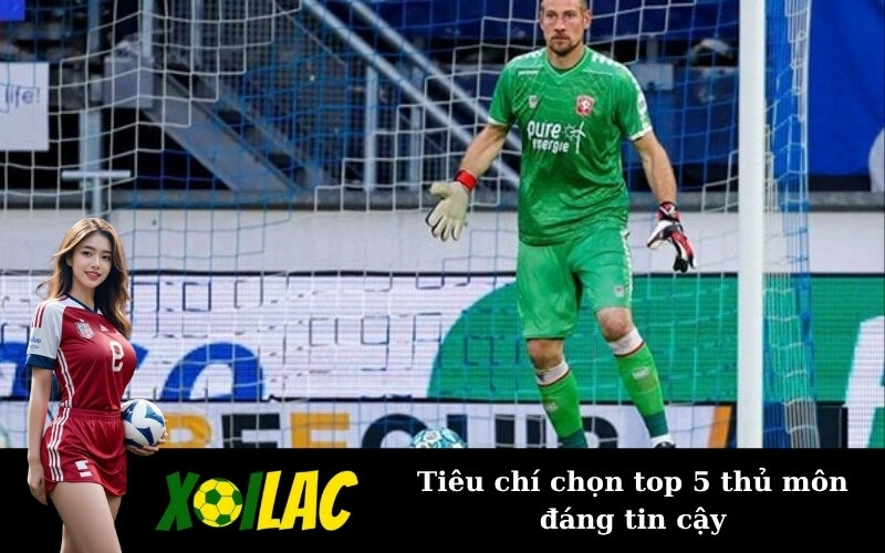 Tiêu chí chọn top 5 thủ môn đáng tin cậy